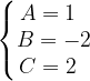 \dpi{120} \left\{\begin{matrix} A=1\; \; \\ B=-2\\ C=2\; \; \end{matrix}\right.